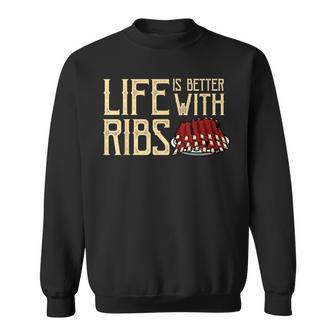 Life Is Better With Ribs Foodie Bbq Baby Back Ribs Sweatshirt - Monsterry