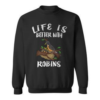 Life Is Better With Robins Birds Animal Sweatshirt - Monsterry AU