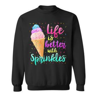 Life Is Better With Sprinkles Cute Sweet Ice Cream Summer Sweatshirt - Monsterry