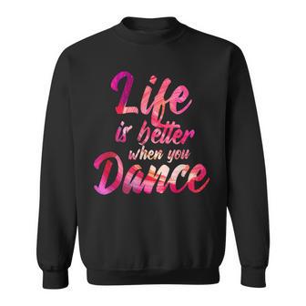 Life Is Better When You Dance Ballet Dancer Sweatshirt - Seseable