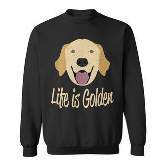 Life Is Golden Retriever Dog Sweatshirt - Monsterry