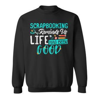 Life Has Been Good Scrapbook Sweatshirt - Monsterry DE