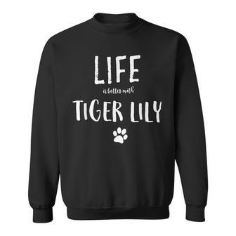 Life Ist Better With Tiger Lily Dog Name Sweatshirt - Seseable