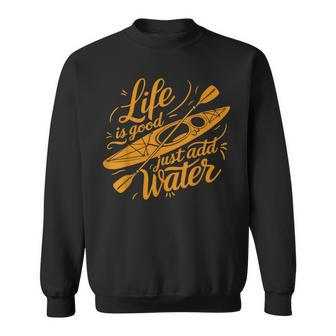 Life Is Really Good Just Add Water Kayaking Kayak Outdoor Sweatshirt - Monsterry CA
