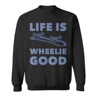 Life Is Wheelie Good Skateboarding Sweatshirt - Thegiftio UK