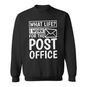 What Life I Work For The Post Office Postal Worker Sweatshirt - Seseable
