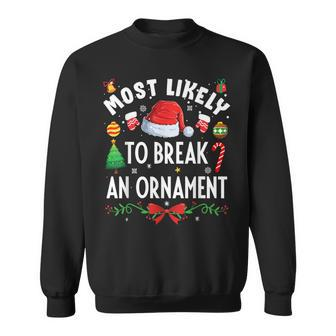 Most Likely To Break An Ornament Christmas Holidays Sweatshirt - Seseable