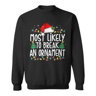 Most Likely To Break An Ornament Family Christmas Sweatshirt - Monsterry