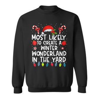 Most Likely To Create A Winter Wonderland In The Yard Family Sweatshirt - Seseable