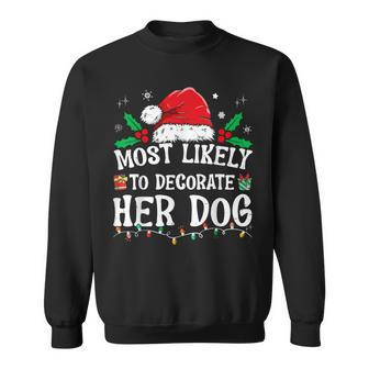 Most Likely To Decorate Her Dog Family Christmas Pajamas Sweatshirt - Monsterry