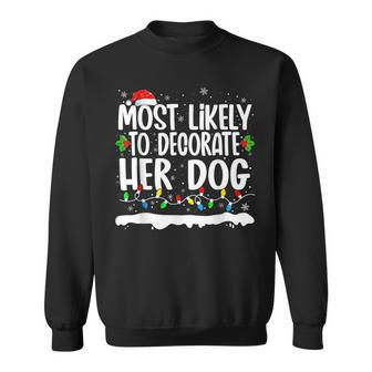 Most Likely To Decorate Her Dog Family Matching Christmas Sweatshirt - Seseable