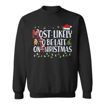 Most Likely To Be Late On Christmas Family Matching Xmas Sweatshirt - Seseable