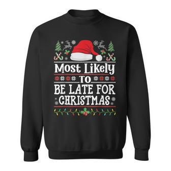 Most Likely To Be Late For Christmas Family Xmas Sweatshirt - Thegiftio UK