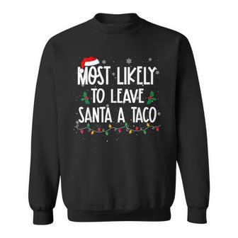 Most Likely To Leave Santa A Taco Christmas Xmas Sweatshirt - Seseable
