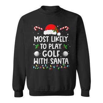 Most Likely To Play Golf With Santa Family Christmas Sweatshirt | Mazezy