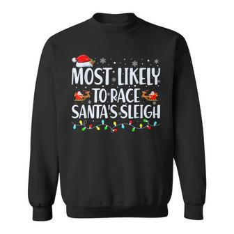 Most Likely To Race Santa's Sleigh Xmas Family Christmas Sweatshirt - Thegiftio UK