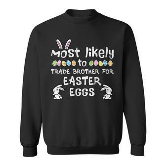 Most Likely Trade Brother Easter Eggs Family Matching Girls Sweatshirt - Monsterry