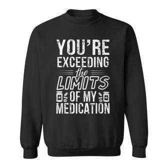 The Limits Of My Medication Quote Sweatshirt - Monsterry