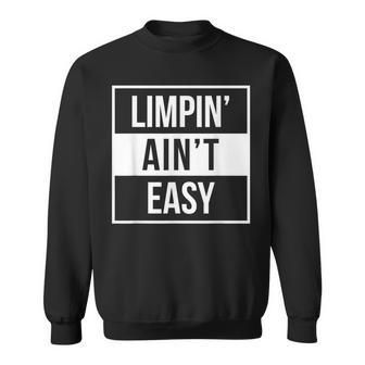 Limpin Ain't Easy Broken Bones Leg Injury T Sweatshirt - Monsterry