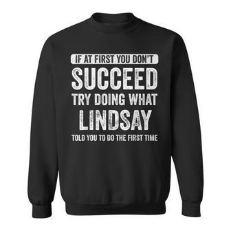 Lindsay If At First You Don't Succeed Try Doing What Lindsay Sweatshirt - Monsterry DE