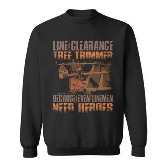 Line Clearance Tree Trimmer Even Linemen Need Heroes Sweatshirt | Mazezy DE