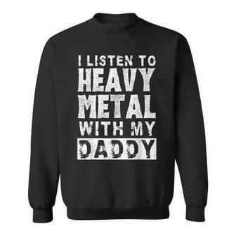 I Listen To Heavy Metal With My Daddy Metal Music Dad Sweatshirt - Monsterry AU