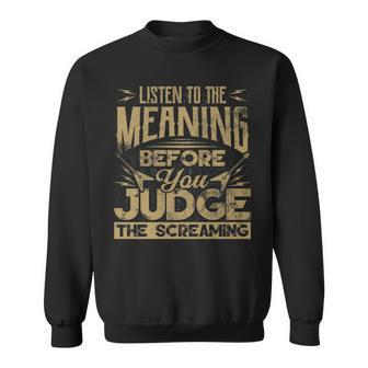 Listen To The Meaning Before You Judge The Screaming T Sweatshirt - Monsterry