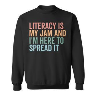 Literacy Is My Jam And I'm Here To Spread Literacy Teacher Sweatshirt | Mazezy