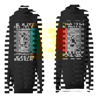 Be A Little Boulder Walls Rock Climbing Bouldering Kid Sweatshirt | Seseable CA