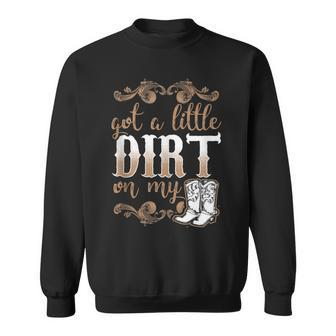 Got A Little Dirt On My Boots Fun Country Girls Sweatshirt - Monsterry AU