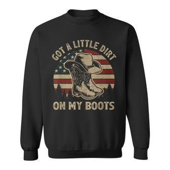 Got A Little Dirt On My Boots Usa Flag Western Country Music Sweatshirt - Monsterry