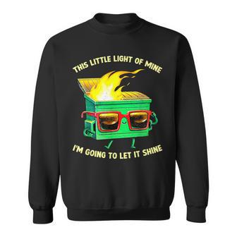 This Little Light-Of Mine Lil Dumpster Fire Dumpster Sweatshirt - Monsterry AU