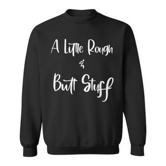A Little Rough And Butt Stuff Adult Sexual Play Sweatshirt - Monsterry UK