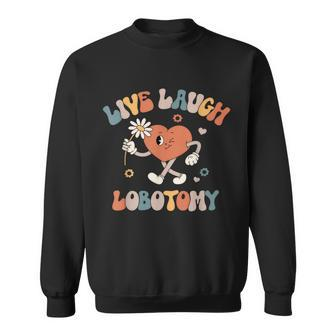 Live Laugh Lobotomy Mental Health Awareness Sweatshirt - Monsterry DE