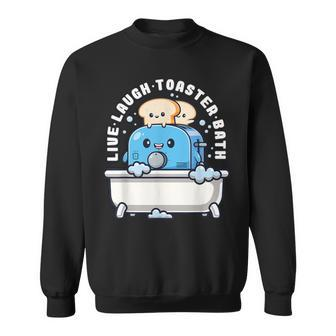 Live Laugh Toaster Bath Saying Life Sweatshirt - Monsterry CA