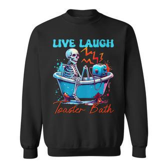 Live Laugh Toaster Bath Skeleton Quote Sweatshirt - Monsterry UK