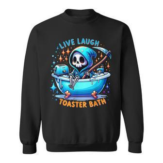 Live Laugh Toaster Bath Skeleton Saying Sweatshirt - Seseable