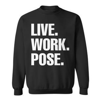 Live Work Pose Graphic Novelty Statement Pride Fun Sweatshirt - Monsterry CA