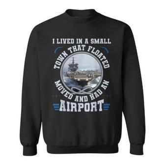 I Lived In A Small Town That Floated US Aircraft Carrier Sweatshirt - Monsterry CA