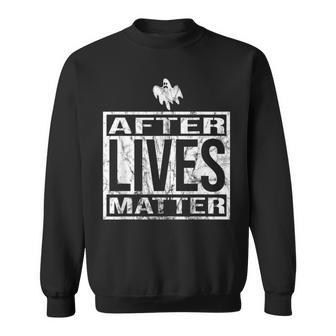 After Lives Matter For Ghost Hunting Paranormal Investigator Sweatshirt - Monsterry DE