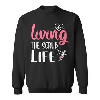 Living The Scrub Life Nurse Sweatshirt - Monsterry
