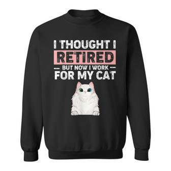 Ljwy I Though I Retired Now I Work For My Cat Pet Cat Lover Sweatshirt - Monsterry DE