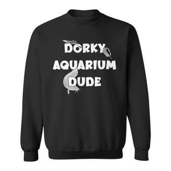 Loaches Bichir Fish Dorky Aquarium Dude Dad Husband Sweatshirt - Monsterry