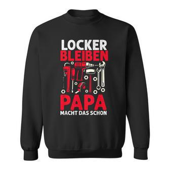 Locker Bleiben Papa Macht Das Schonateratertag Geschenk Sweatshirt - Geschenkecke