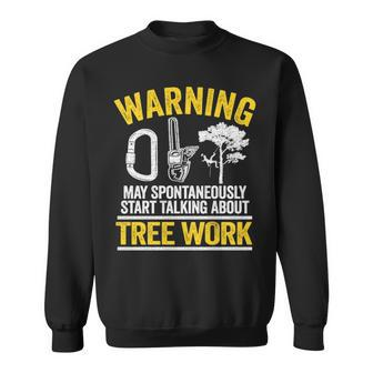 Logger Arborist Warning May Spontaneously Start Talking About Tree Work Sweatshirt | Mazezy