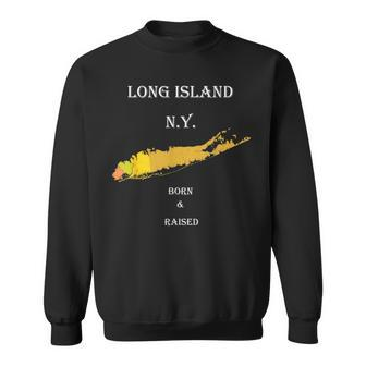 Long Island Ny Born & Raised Sweatshirt - Monsterry CA