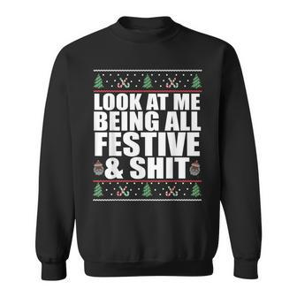 Look At Me Being All Festive & Shit Ugly Sweater Meme Sweatshirt - Monsterry DE
