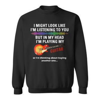 I Might Look Like I'm Listening To You But In My Head Guitar Sweatshirt - Thegiftio UK