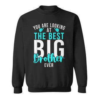 You Are Looking At The Best Big Brother Ever Big Brother Sweatshirt - Thegiftio UK