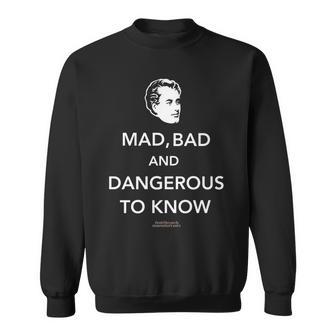 Lord Byron Quote Mad Bad And Dangerous To Know Lord Byron Sweatshirt - Monsterry